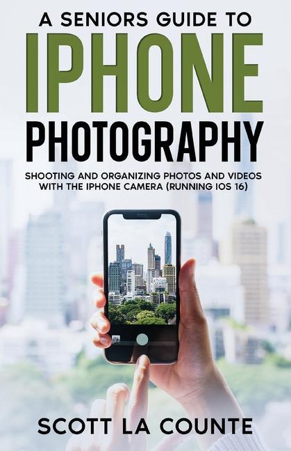 Könyv A Senior's Guide to iPhone Photography: Shooting and Organizing Photos and Videos With the iPhone Camera (Running iOS 16) 