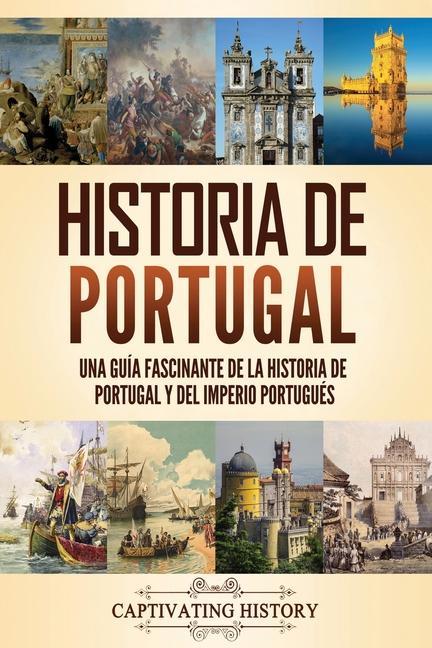 Kniha Historia de Portugal: Una guía fascinante de la historia de Portugal y del Imperio portugués 
