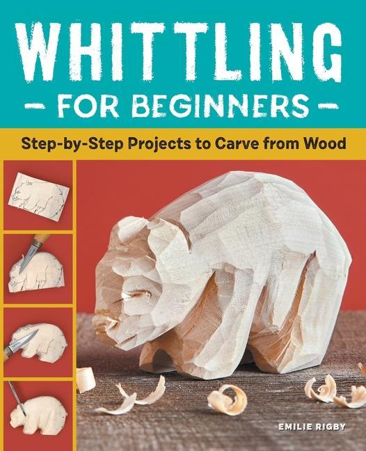 Książka Whittling for Beginners: Step-By-Step Projects to Carve from Wood 