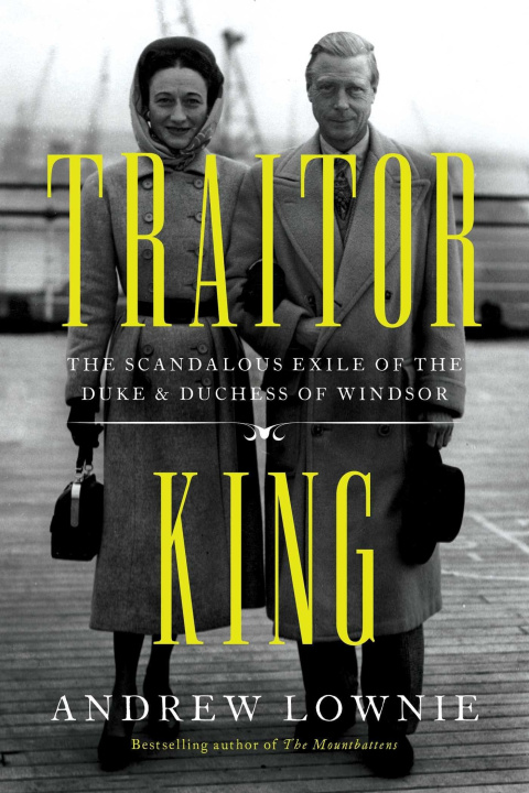 Carte Traitor King: The Scandalous Exile of the Duke & Duchess of Windsor 