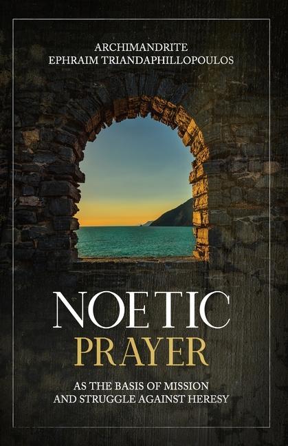 Carte Noetic Prayer as the Basis of Mission and the Struggle Against Heresy Gregory Heers