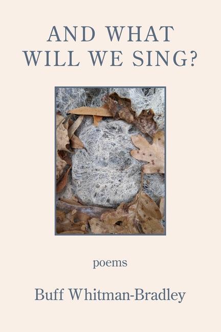 Knjiga And What Will We Sing? Buff Whitman-Bradley