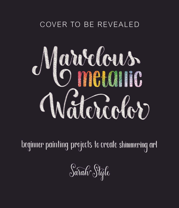 Книга Marvelous Metallic Watercolor: Beginner Painting Projects to Create Shimmering Art 