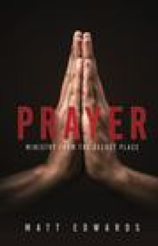Knjiga Prayer: Ministry From the Secret Place Matt Edwards