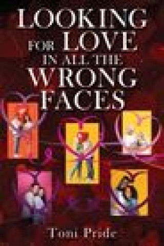 Knjiga Looking for Love in All the Wrong Faces Toni Pride