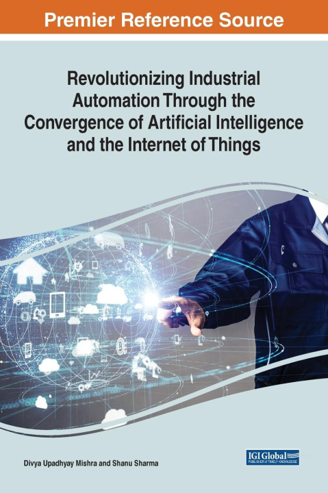 Carte Revolutionizing Industrial Automation Through the Convergence of Artificial Intelligence and the Internet of Things Shanu Sharma