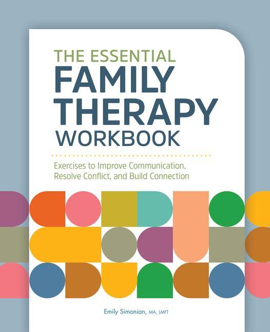 Carte The Essential Family Therapy Workbook: Exercises to Improve Communication, Resolve Conflict, and Build Connection 