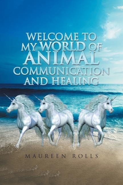 Könyv Welcome to My World of Animal Communication and Healing 