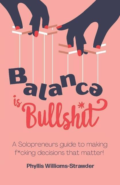 Kniha Balance Is Bullshit: A Solopreneurs Guide To Making F*cking Decisions That Matter Daniel Cady