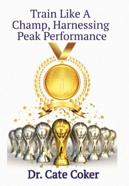 Knjiga Train Like A Champ, Harnessing Peak Performance Dr. Cate Coker