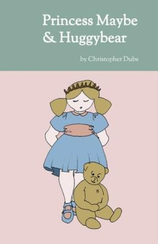 Βιβλίο Princess Maybe and Huggybear Christopher Dubs