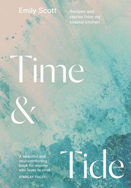 Book Time and Tide: Recipes from a Coastal Kitchen Emily Scott
