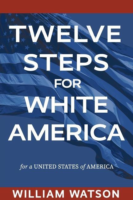 Книга Twelve Steps for White America: For a United States of America 