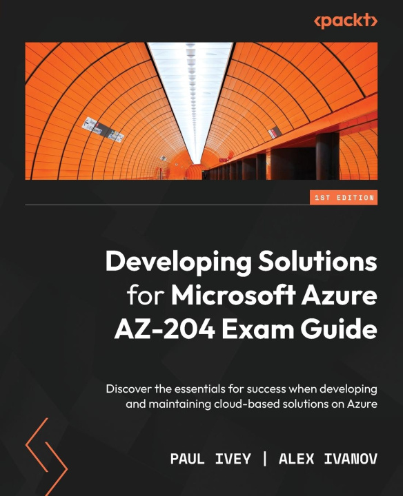 Könyv Developing Solutions for Microsoft Azure AZ-204 Exam Guide Alex Ivanov