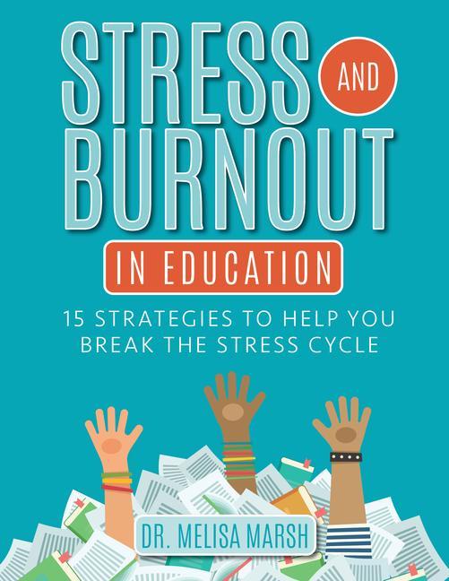 Carte Stress and Burnout in Education: 15 Strategies to Help You Break the Stress Cycle 