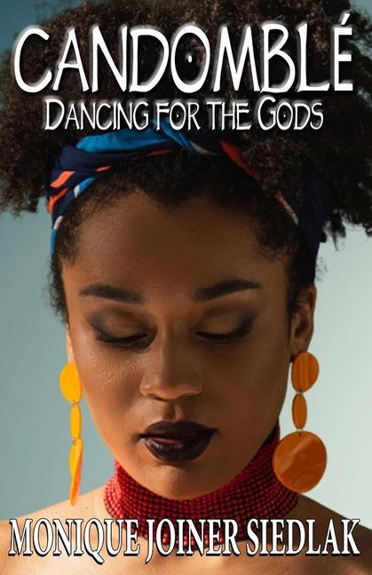 Libro Candomblé: Dancing for the Gods Monique Joiner Siedlak