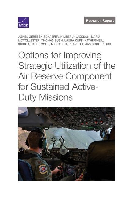 Knjiga Options for Improving Strategic Utilization of the Air Reserve Component for Sustained Active-Duty Missions Kimberly Jackson