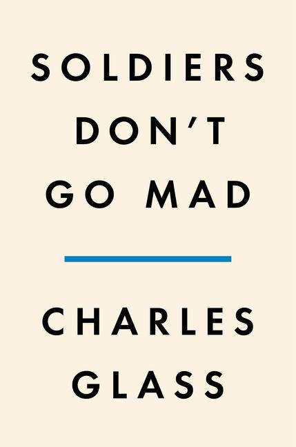 Kniha Soldiers Don't Go Mad: A Story of Brotherhood, Poetry, and Mental Illness During the First World War 