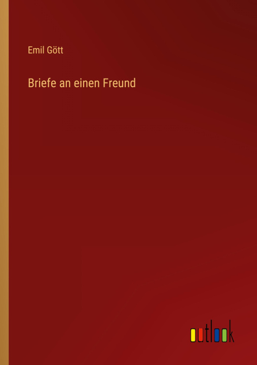 Kniha Briefe an einen Freund Emil Gött