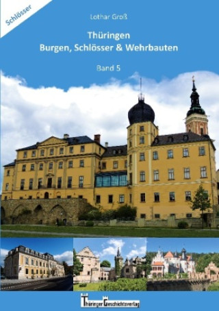 Könyv Thüringen Burgen, Schlösser & Wehrbauten Band 5 