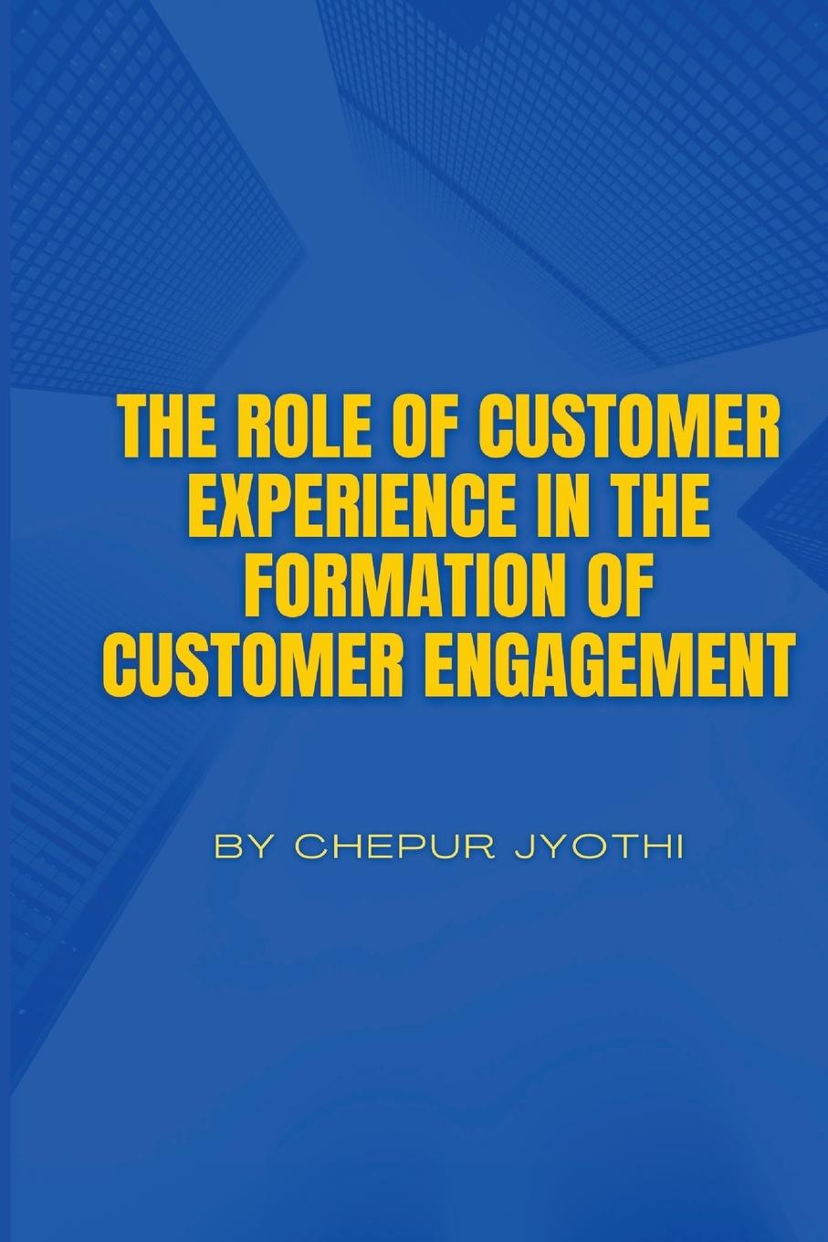 Knjiga THE ROLE OF CUSTOMER EXPERIENCE IN THE FORMATION OF CUSTOMER ENGAGEMENT 