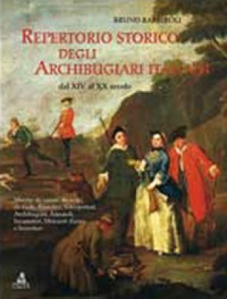 Kniha Repertorio storico degli archibugiari italiani dal XIV al XX secolo Bruno Barbiroli