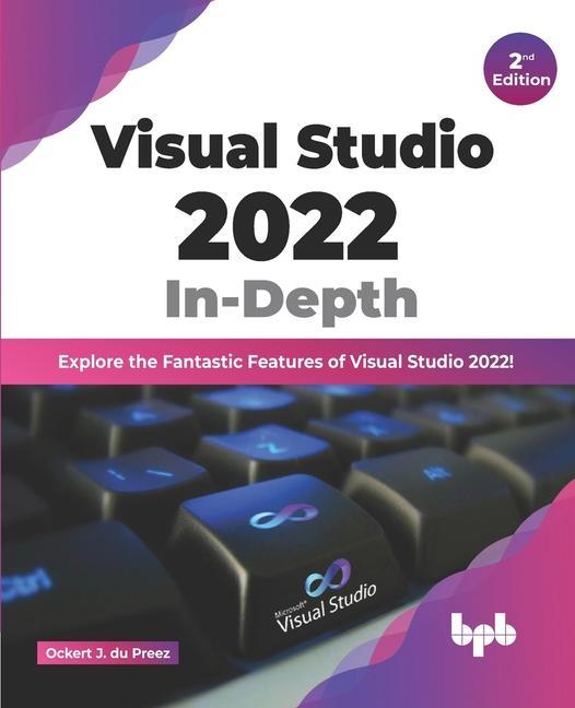 Kniha Visual Studio 2022 In-Depth: Explore the Fantastic Features of Visual Studio 2022 - 2nd Edition 