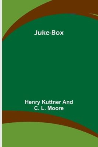 Knjiga Juke-Box Henry Kuttner and C. L. Moore
