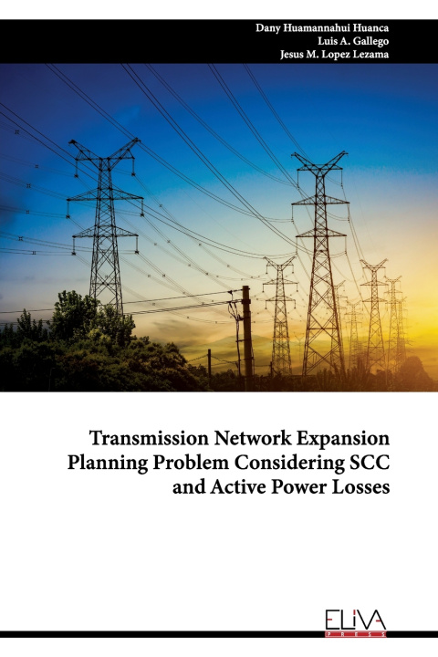 Knjiga Transmission Network Expansion Planning Problem Considering SCC and Active Power Losses Luis A Gallego