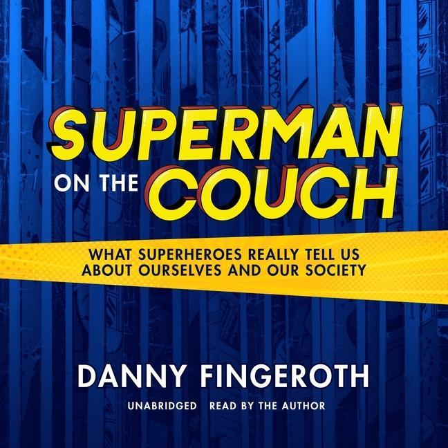 Digital Superman on the Couch: What Superheroes Really Tell Us about Ourselves and Our Society Danny Fingeroth