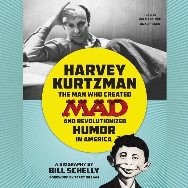 Digital Harvey Kurtzman: The Man Who Created Mad and Revolutionized Humor in America Terry Gilliam
