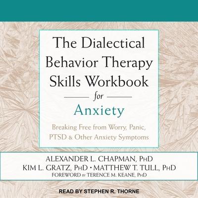 Digital The Dialectical Behavior Therapy Skills Workbook for Anxiety: Breaking Free from Worry, Panic, Ptsd & Other Anxiety Symptoms Kim L. Gratz