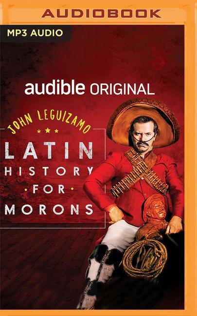 Digital Latin History for Morons John Leguizamo