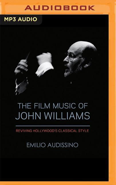 Digital The Film Music of John Williams: Reviving Hollywood's Classical Style Jonathan Davis