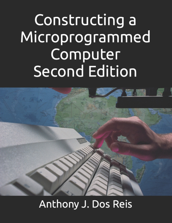 Knjiga Constructing a Microprogrammed Computer Second Edition Anthony J Dos J Reis