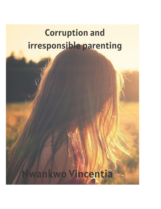 Boek Corruption and irresponsible parenting Nwankwo Vincentia
