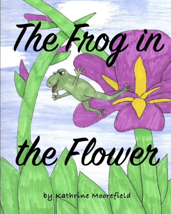 Knjiga Frog in the Flower Kathrine Ann Moorefield