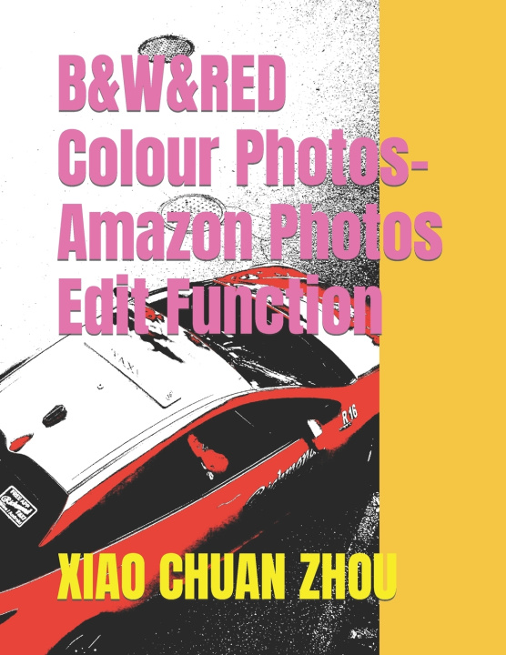 Buch B&W&RED Colour Photos-Amazon Photos Edit Function Xiao Chuan Zhou