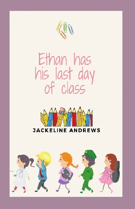Knjiga Ethan has his last day of class Jackeline Andrews