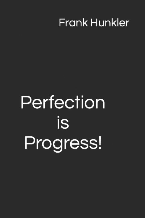 Knjiga Perfection is Progress! Frank Hunkler