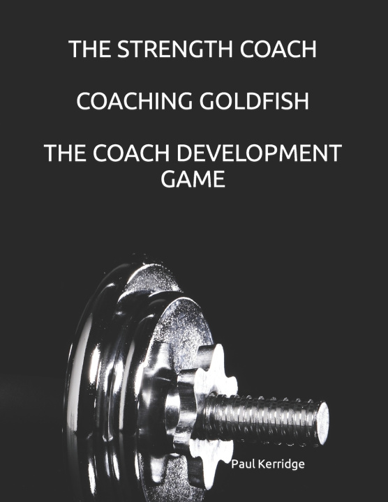 Knjiga Strength Coach - Coaching Goldfish Paul Kerridge