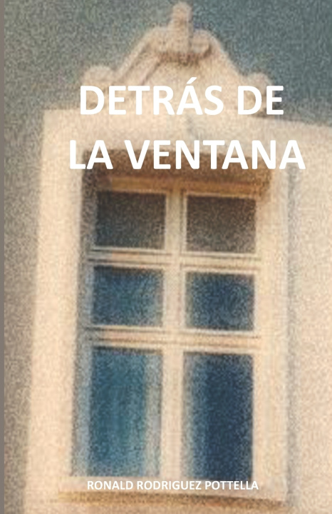 Βιβλίο Detras de la Ventana Ronald Rodriguez Pottella