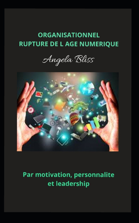 Βιβλίο Organisationnel Rupture de L Age Numerique Angela Bliss