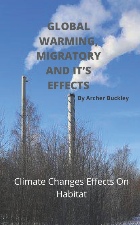 Libro Global Warming, Migratory and It's Effects Archer Buckley