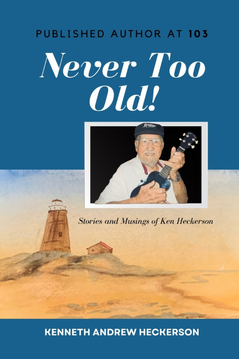Knjiga PUBLISHED AUTHOR AT 103 Never Too Old! Kenneth Andrew Heckerson