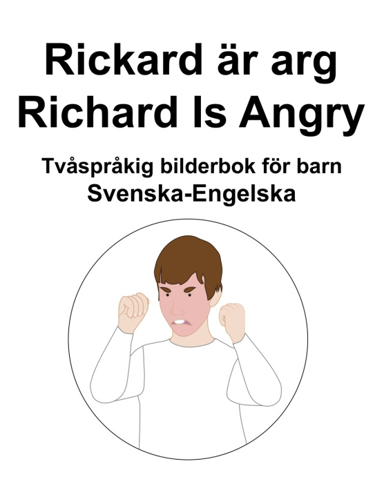 Buch Svenska-Engelska Rickard ar arg / Richard Is Angry Tvasprakig bilderbok foer barn Richard Carlson