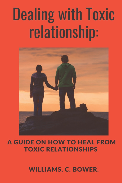 Knjiga Dealing with Toxic Relationship Williams C Bower