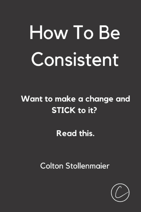Knjiga How To Be Consistent Colton Stollenmaier