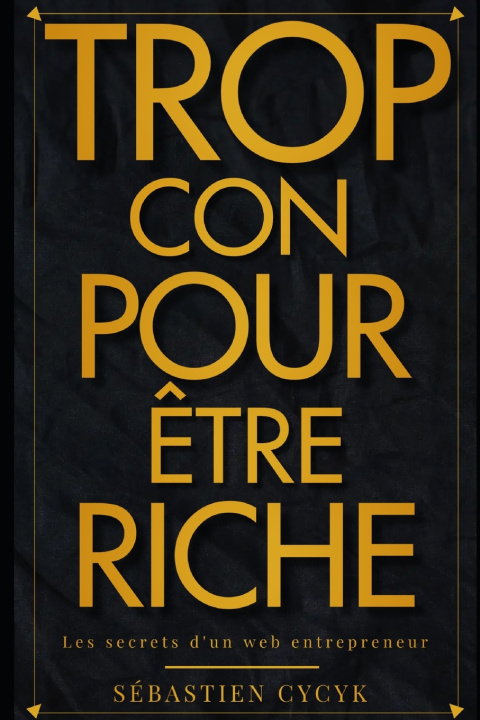 Βιβλίο Trop con pour etre riche Sebastien Cycyk