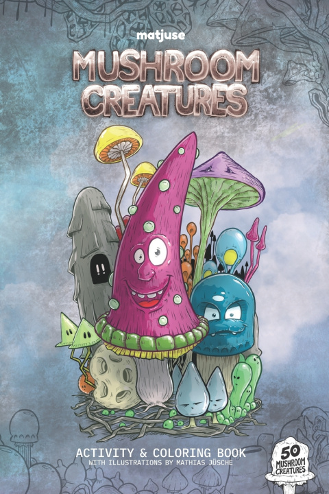 Knjiga matjuse Mushroom Creatures Mathias Jusche